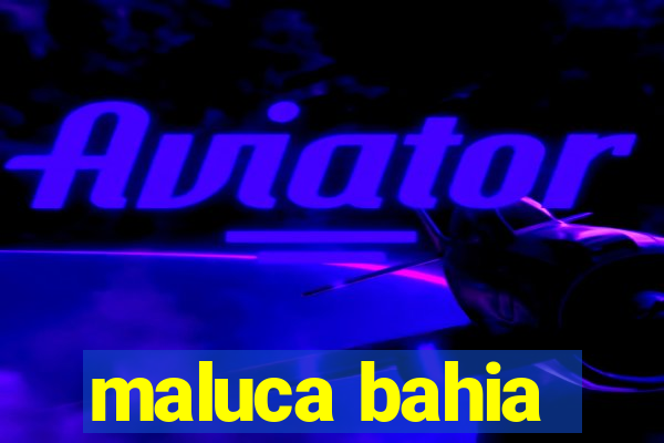 maluca bahia